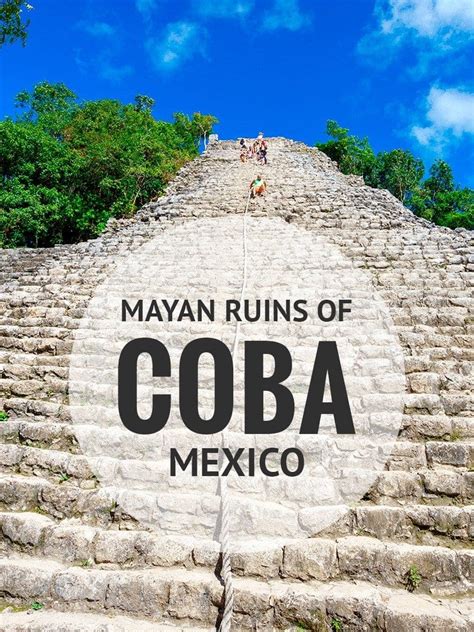 Climbing The Ancient Mayan Ruins Of Coba Travelthepath