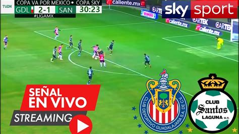 Chivas Vs Santos En Vivo Ver Dia Hora Canal Tv Chivas Vs Santos En