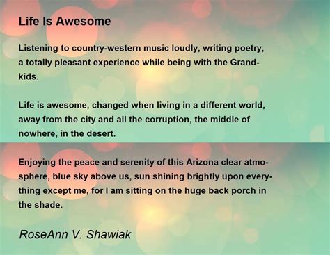 Life Is Awesome Poem By Roseann V Shawiak Poem Hunter