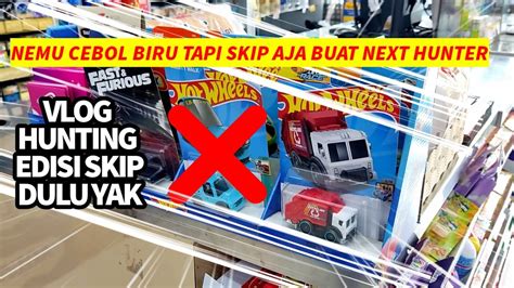 KETIKA HUNTING HOT WHEELS NEMU HOT ITEM TAPI SAYA SKIP YouTube