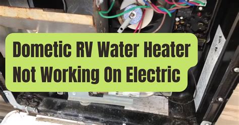 Dometic Hot Water Heater Not Working On Electric Or Gas RVing Beginner