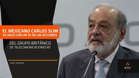 Suma Noticias El Mexicano Carlos Slim Se Hace Con Un 3 De Las