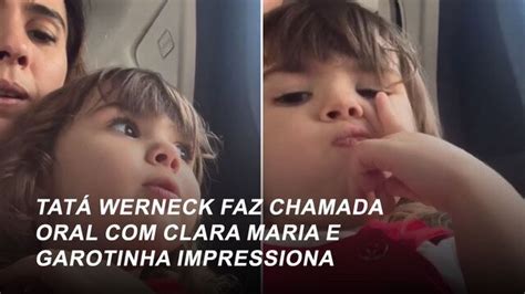 Tat Werneck Faz Chamada Oral Clara Maria E Garotinha Impressiona