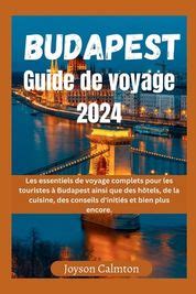 Budapest Guide De Voyage 2024 Les Essentiels De Voyage Complets Pour