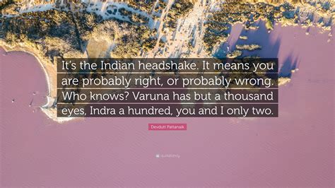 Devdutt Pattanaik Quote “its The Indian Headshake It Means You Are