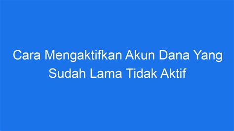 Cara Mengaktifkan Akun Dana Yang Sudah Lama Tidak Aktif