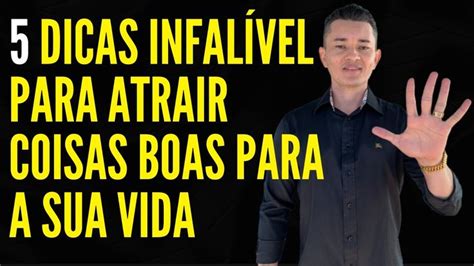 Dicas Infal Vel Para Atrair Coisas Boas Para A Sua Vida Willian