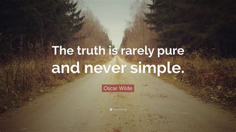 Oscar Wilde Quote The Truth Is Rarely Pure And Never Simple”