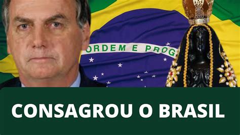 Presidente Bolsonaro Consagra o país a Nossa Senhora YouTube