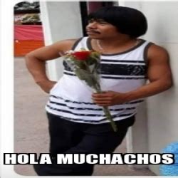 Meme Personalizado Hola Muchachos 31048392