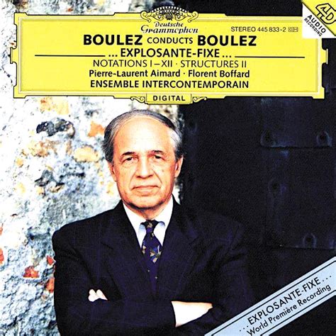 Pierre Boulez | Boulez Conducts Boulez: Explosante-fixe; Notations I-X ...