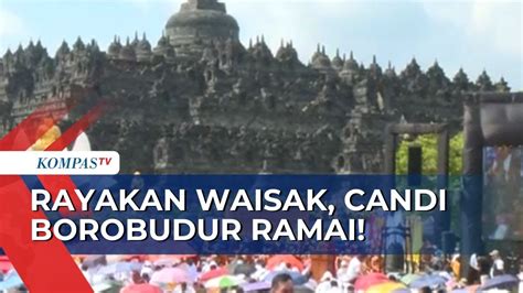 Umat Buddha Padati Kompleks Candi Borobudur Untuk Rayakan Waisak Youtube