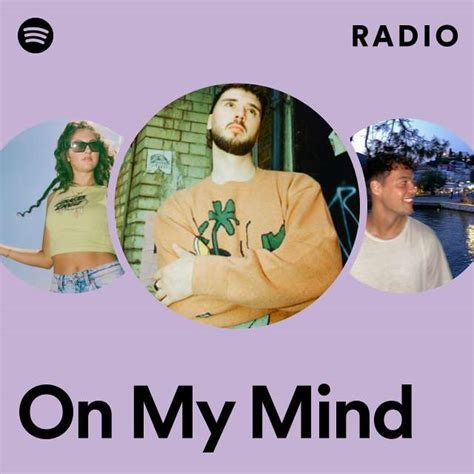 On My Mind Radio Playlist By Spotify Spotify