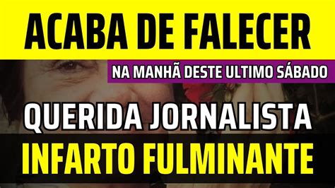 Morre Querida Jornalista De Anos Ap S Infarto Fulminante Youtube