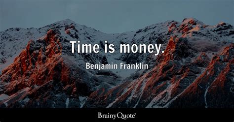 Time is money. - Benjamin Franklin - BrainyQuote