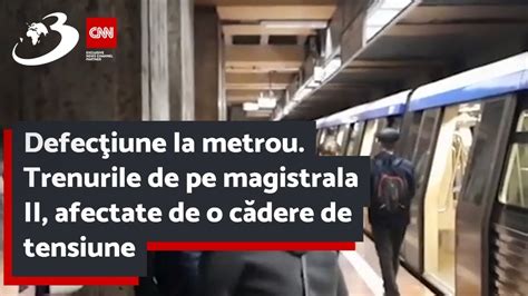 Defecţiune la metrou Trenurile de pe magistrala II afectate de o