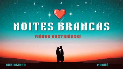 Audiobook Noites Brancas Fiódor Dostoiévski YouTube