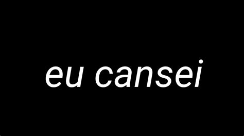 Eu Cansei Youtube