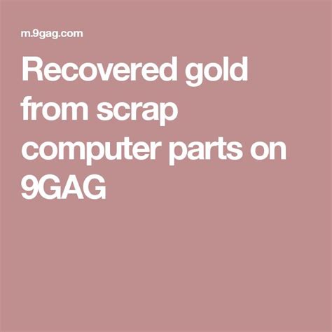 Recovered Gold From Scrap Computer Parts Gaming New Memes Funny