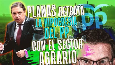 PSOE Luis Planas retrata la hipocresía del PP con el sector agrario