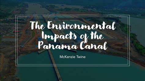 The Environmental Impacts Of The Panama Canal Youtube