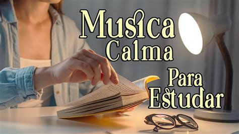 Musica Para Trabalhar E Estudar Animado Musica Calma Para Estudar