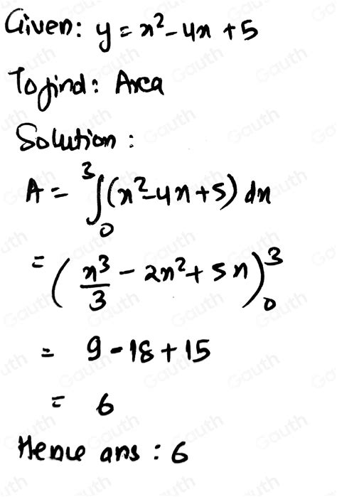 Solved 1 Find The Area Under The Curve Y X 2 4x 5 Between X 0 And X 3 [algebra]