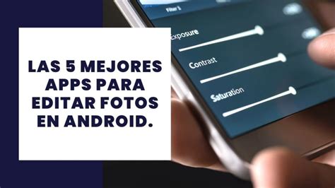 Las 5 Mejores Apps Para Editar Fotos En Android