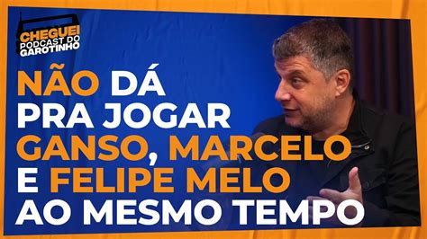 NÃO DÁ PRA JOGAR GANSO MARCELO E FELIPE MELO AO MESMO TEMPO CHEGUEI