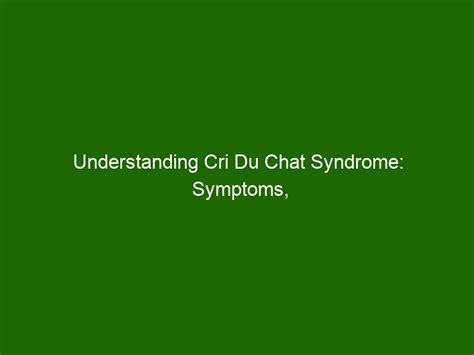 Understanding Cri Du Chat Syndrome: Symptoms, Causes & Treatment ...