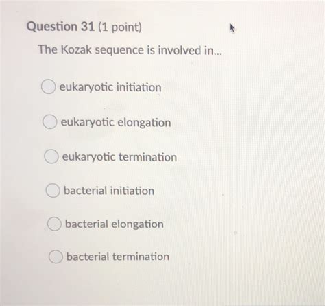 Solved Question 31 (1 point) The Kozak sequence is involved | Chegg.com