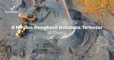 8 Negara Penghasil Batubara Terbesar Di Dunia InvestasiKu