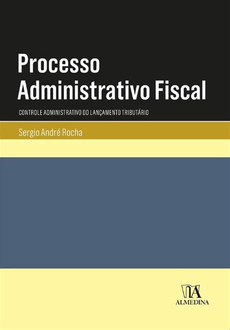 Manuais Universitários Processo Administrativo Fiscal ebook Sergio