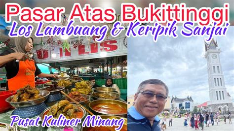 Explore Pasar Atas Bukittinggi Pusat Kuliner Minang Los Lambuang