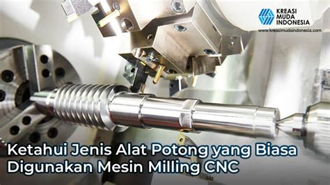 Ketahui Jenis Alat Potong Yang Digunakan Mesin Milling Cnc Kreasi