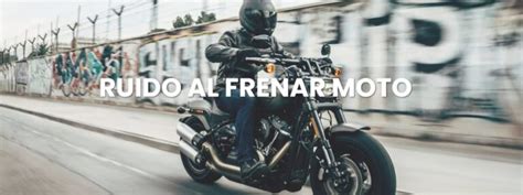 Por Qu Mi Moto Hace Ruido Al Frenar Consejos