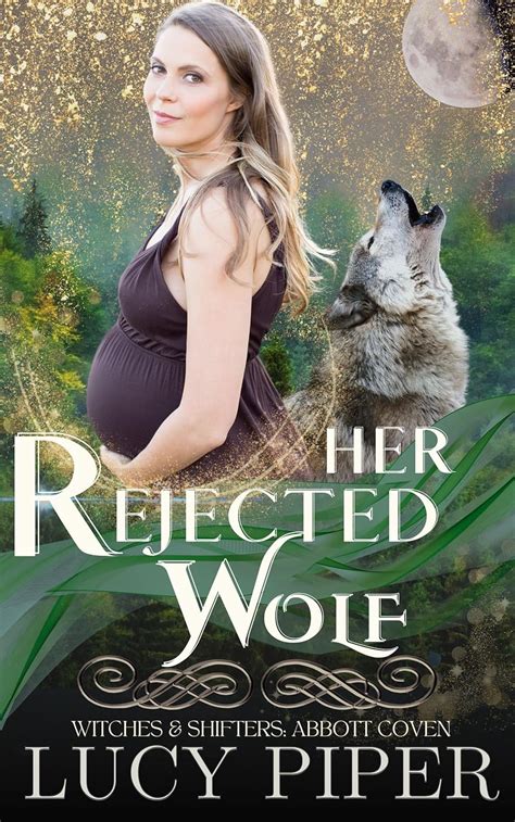 Her Rejected Wolf A Rejected Mates Romance Witches And Shifters Abbott Coven Book 4 Kindle