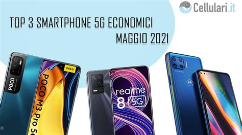 Smartphone 5G Economici I Tre Migliori Prodotti In Offerta A Maggio 2021