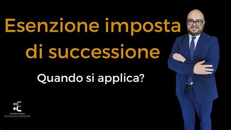 Esenzione imposta successione quando si applica Avvocati Eredità