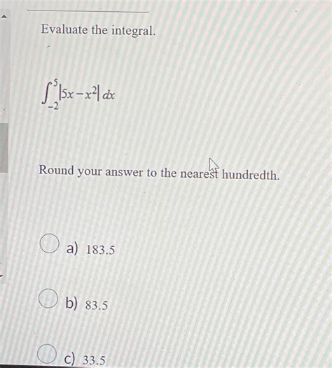 Solved Evaluate The Integral∫ 255x X2dxround Your Answer