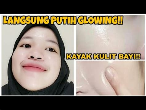 Langsung Putih Glowing Dalam Kali Pemakaian Cara Memutihkan Wajah