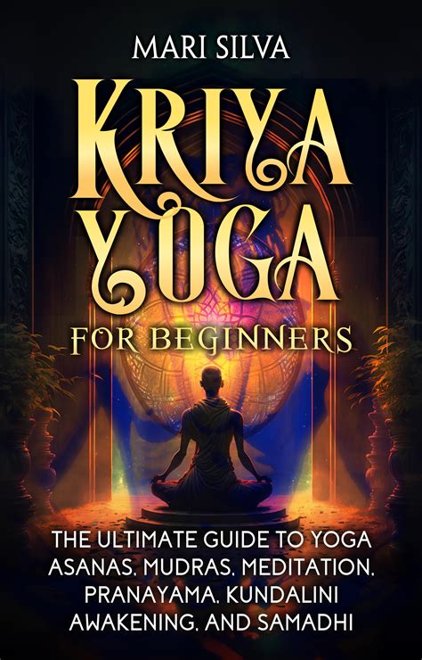 Kriya Yoga For Beginners The Ultimate Guide To Yoga Asanas Mudras