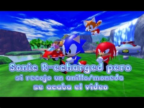 Sonic R Echarged Pero Si Recojo Un Anillo Moneda Se Acaba El Video