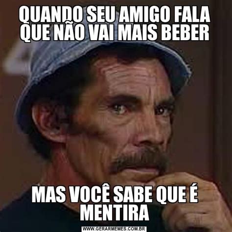 QUANDO SEU AMIGO FALA QUE NÃO VAI MAIS BEBER MAS VOCÊ SABE QUE É