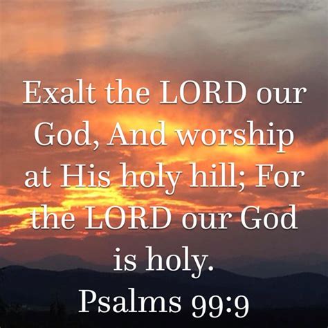 Psalms 99 9 Exalt The Lord Our God And Worship At His Holy Hill For The