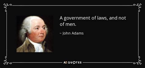 John Adams quote: A government of laws, and not of men.