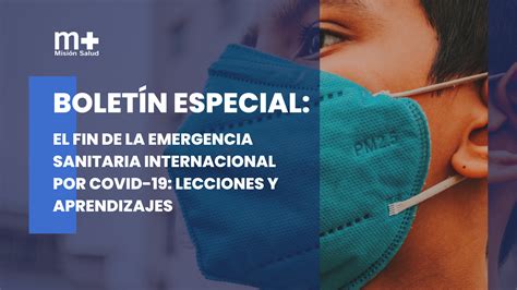 El Fin De La Emergencia Sanitaria Internacional Por COVID 19 Lecciones