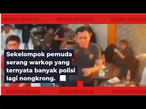 Berita Malam Sekelompok Pemuda Serang Warkop Yang Ternyata Berisi