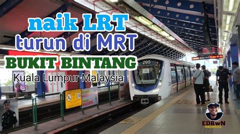 Naik Lrt Ke Mrt Bukit Bintang Kuala Lumpur Malaysia Youtube