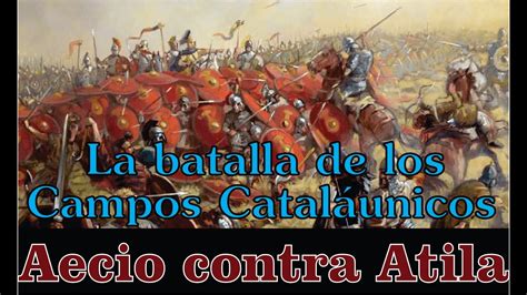 La Batalla de los Campos Cataláunicos - YouTube